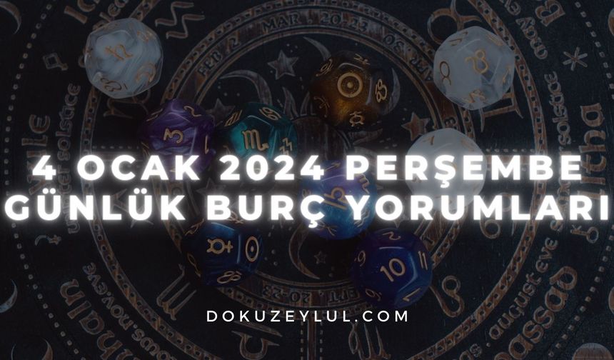 4 Ocak 2024 Perşembe günlük burç yorumları