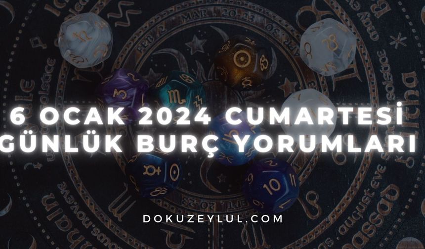 6 Ocak 2024 Cumartesi Günlük Burç Yorumları