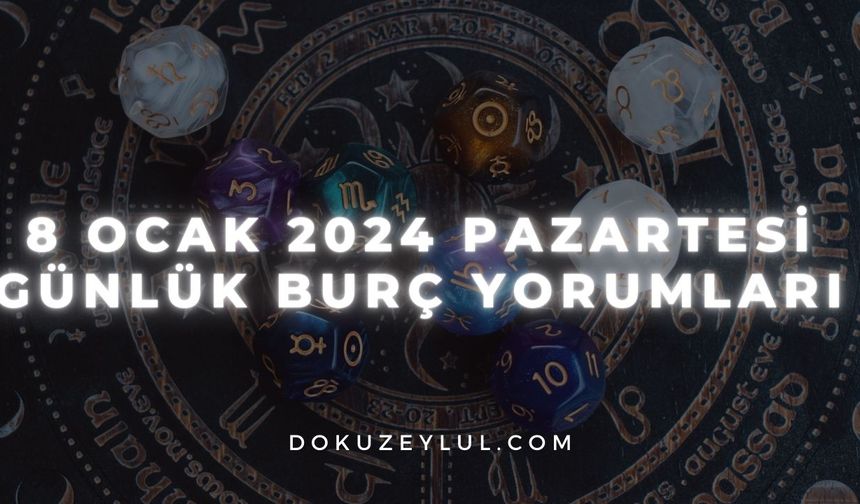 8 Ocak 2024 Pazartesi Günlük Burç Yorumları