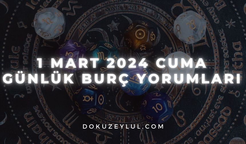 1 Mart 2024 Cuma Günlük Burç Yorumları