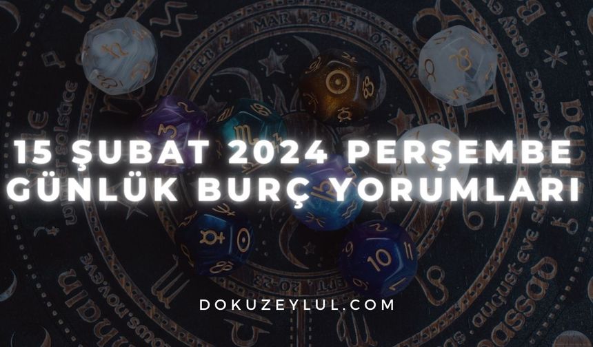 15 Şubat 2024 Perşembe Günlük Burç Yorumları