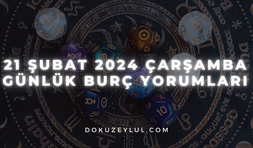 21 Şubat 2024 Çarşamba Günlük Burç Yorumları