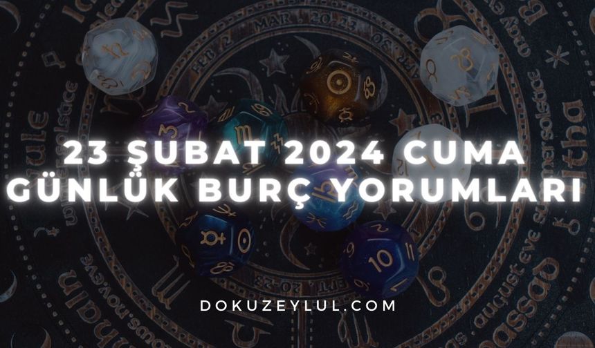 23 Şubat 2024 Cuma Günlük Burç Yorumları