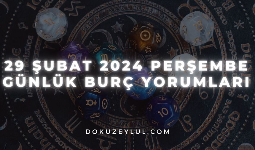 29 Şubat 2024 Perşembe Günlük Burç Yorumları