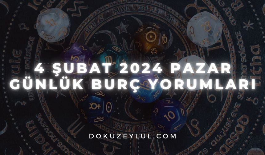 4 Şubat 2024 Pazar Günlük Burç Yorumları