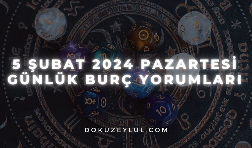 5 Şubat 2024 Pazartesi Günlük Burç Yorumları