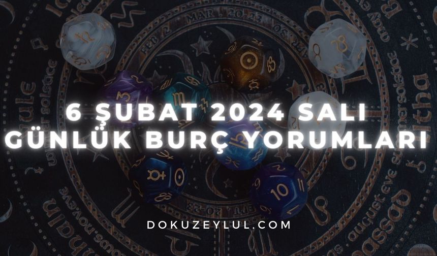 6 Şubat 2024 Salı Günlük Burç Yorumları