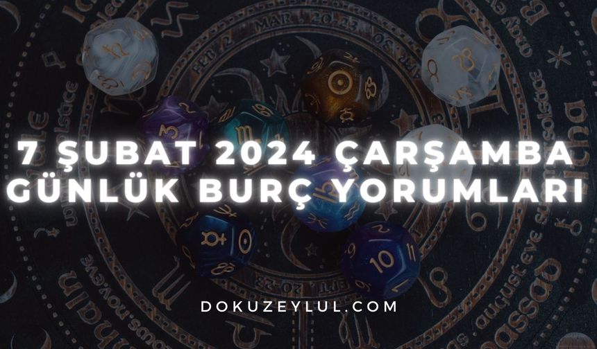 7 Şubat 2024 Çarşamba Günlük Burç Yorumları