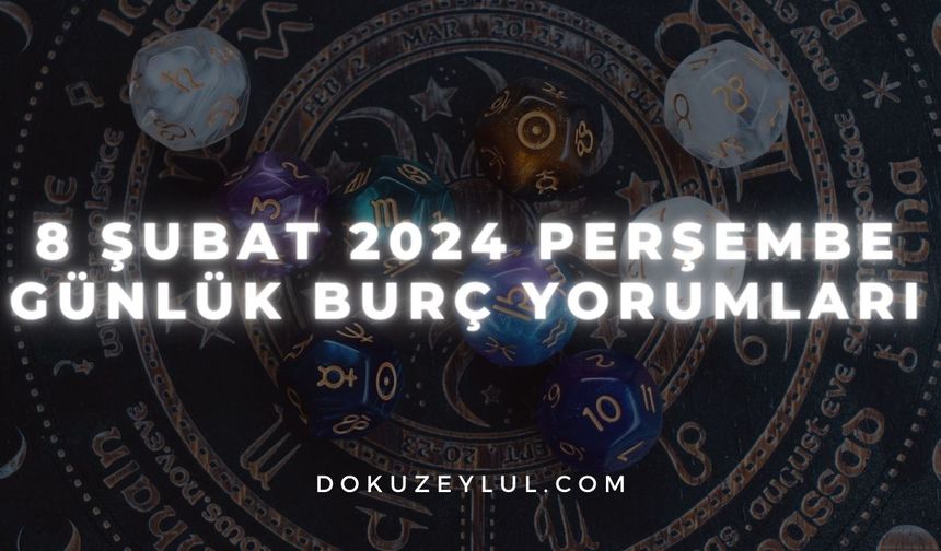 8 Şubat 2024 Perşembe Günlük Burç Yorumları