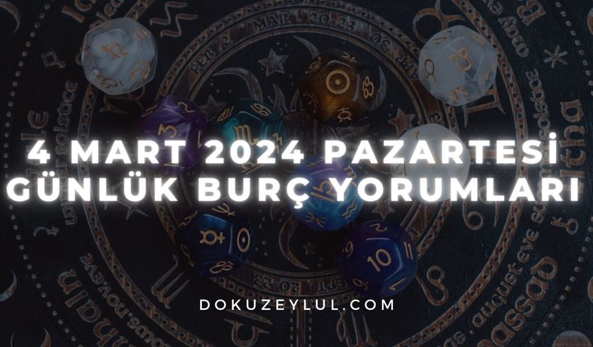 4 Mart 2024 Pazartesi Günlük Burç Yorumları