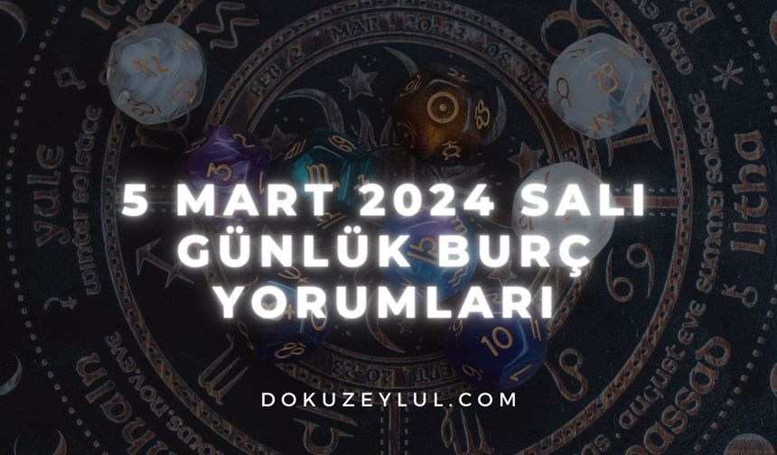 5 Mart 2024 Salı Günlük Burç Yorumları