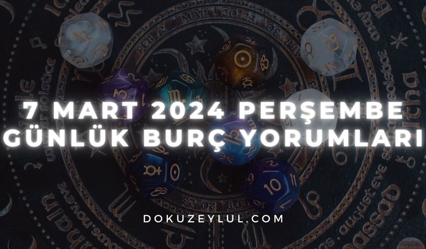 7 Mart 2024 Perşembe Günlük Burç Yorumları