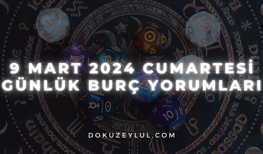 9 Mart 2024 Cumartesi Günlük Burç Yorumları