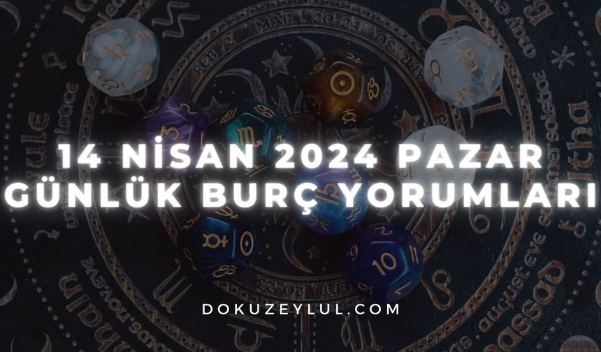 14 Nisan 2024 Pazar Günlük Burç Yorumları