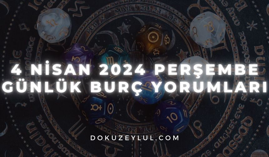 4 Nisan 2024 Günlük burç yorumları