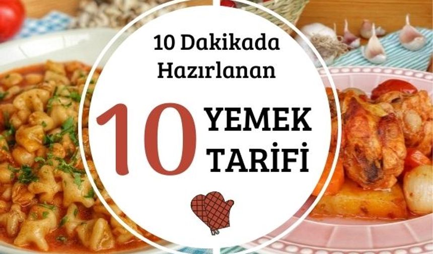 Hızlı ve pratik yemek tarifleri: 15 dakikada yapılacak tarifler