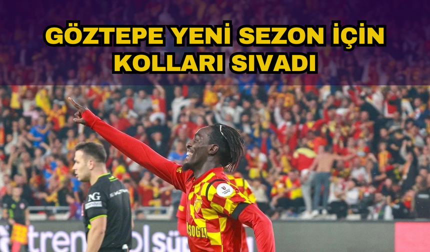 Göztepe Yeni Sezon için Kolları Sıvadı