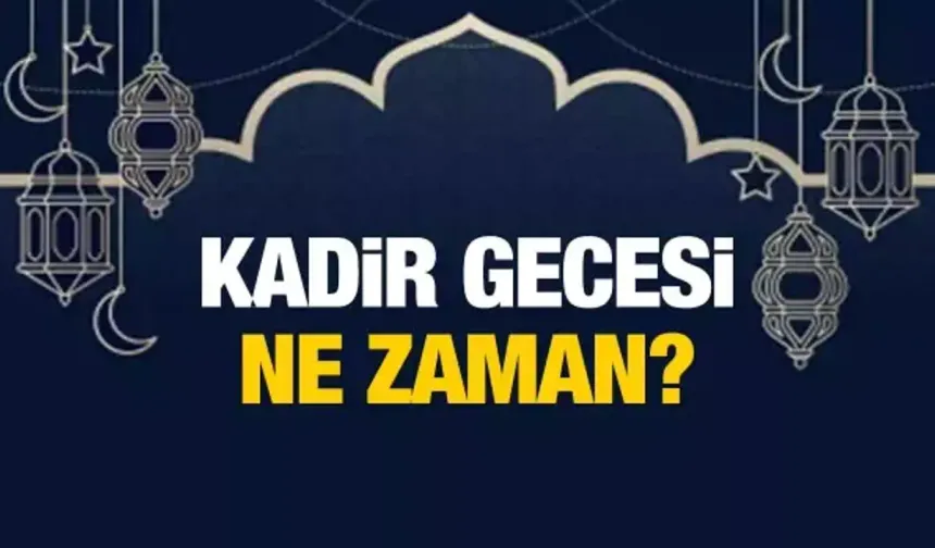 2025 Kadir Gecesi tarihi belli oldu: Ramazan'ın en kutsal gecesi için geri sayım başladı