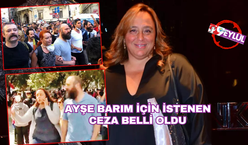 Ayşe Barım hakkında 30 yıla kadar hapis istemi