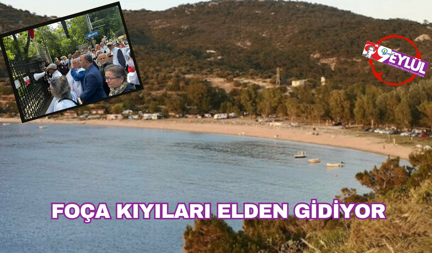 FOÇA KIYILARI ELDEN GİDİYOR