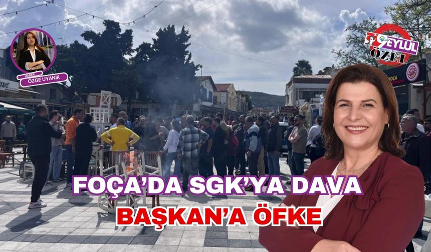 Foça'da SGK'ya Dava, Başkan'a Öfke