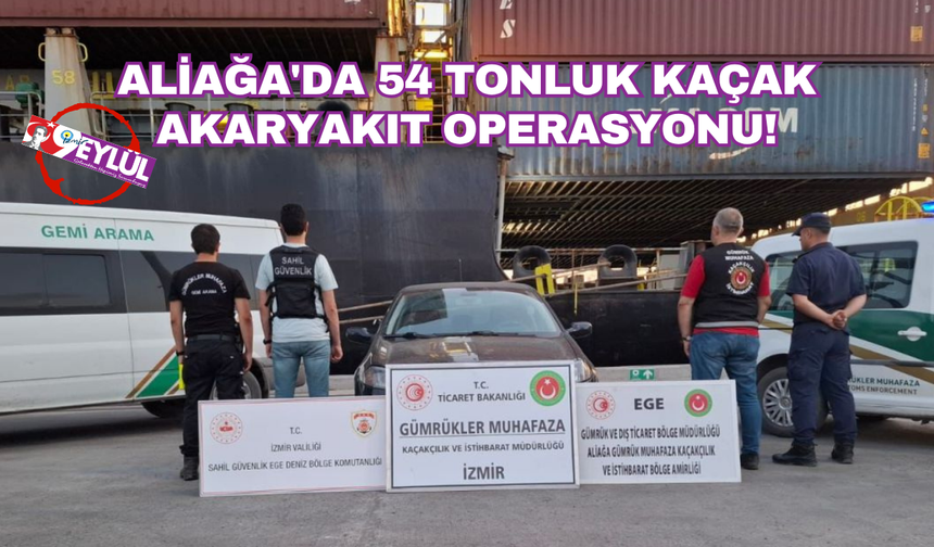 Aliağa'da 54 tonluk kaçak akaryakıt operasyonu!