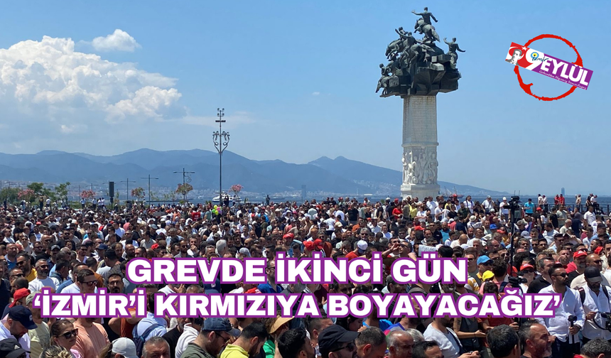 Grevde ikinci gün: “İzmir’i kırmızıya boyayacağız”