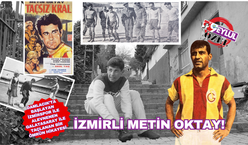 İzmir'in çocuğu Metin Oktay gençlik basamaklarını nasıl çıktı?