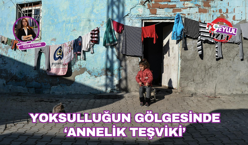 Yoksulluğun gölgesinde ‘Annelik teşviki’