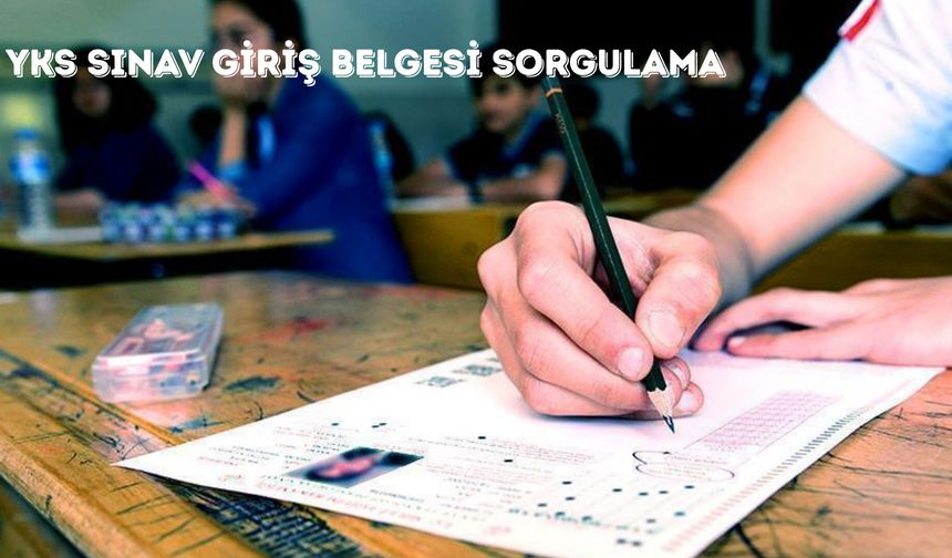 YKS sınav giriş belgeleri bu hafta yayınlanır mı? ÖSYM sınav yerleri sorgulama