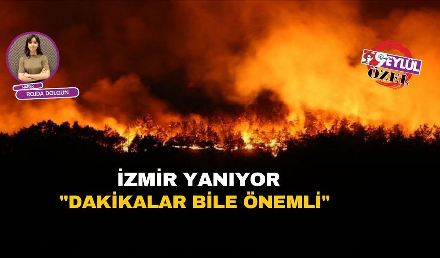 İzmir yanıyor: “Dakikalar bile önemli”