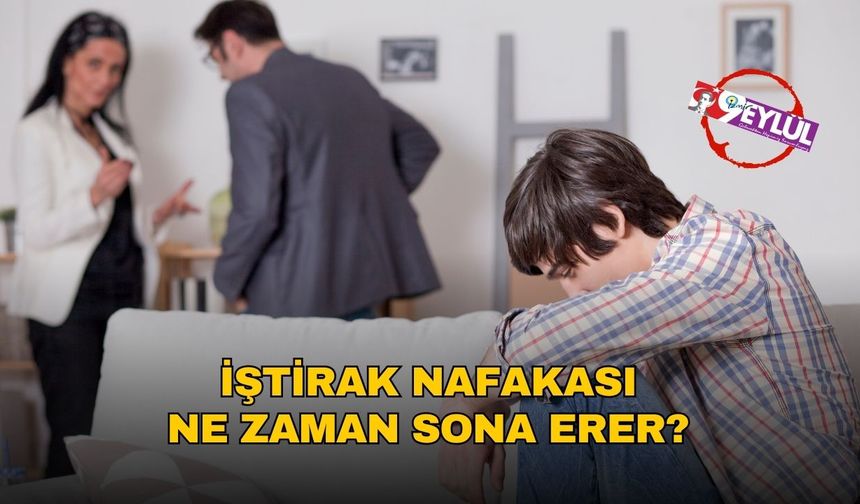 İştirak Nafakası Ne Zaman Sona Erer?