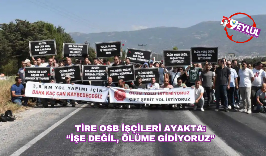 Tire OSB işçileri ayakta: 'İşe değil, ölüme idiyoruz'