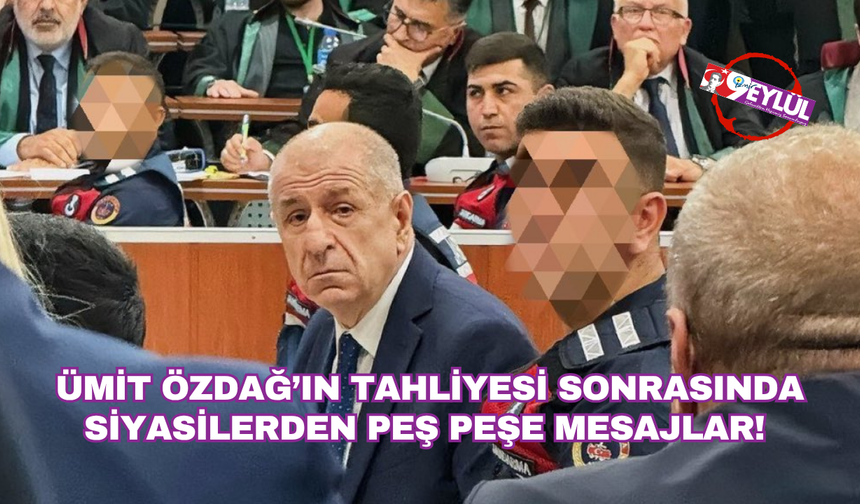 Siyasilerden Ümit Özdağ'ın tahliye kararı sonrası peş peşe açıklamalar!
