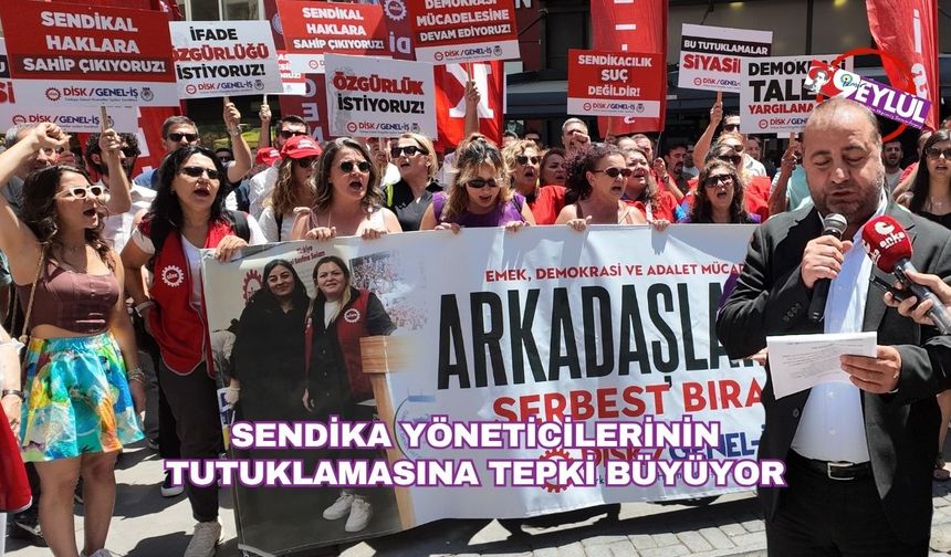 Sendika yöneticilerinin tutuklamasına tepki büyüyor