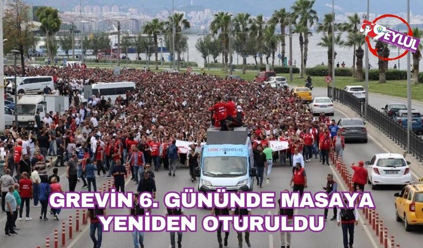 Grevde 6. Gün: İzmir’de Masaya Dönüş