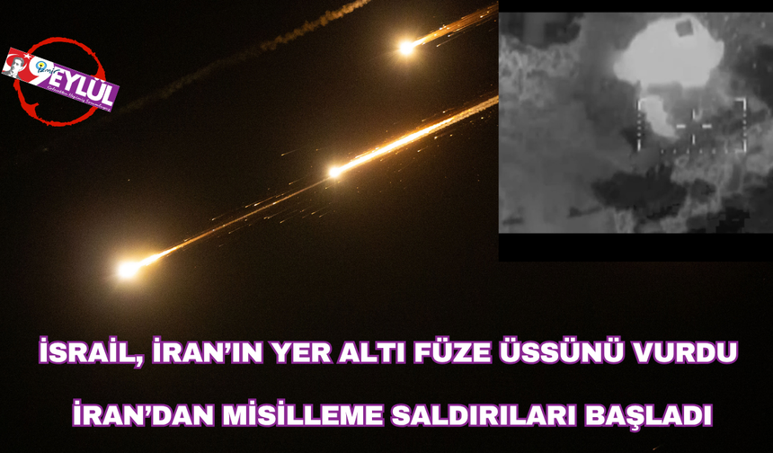 İsrail, İran’ın Yer Altı Füze Üssünü Vurdu, İran’dan Misilleme Saldırıları Başladı