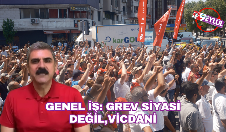 Genel İş: grev siyasi değil, vicdani