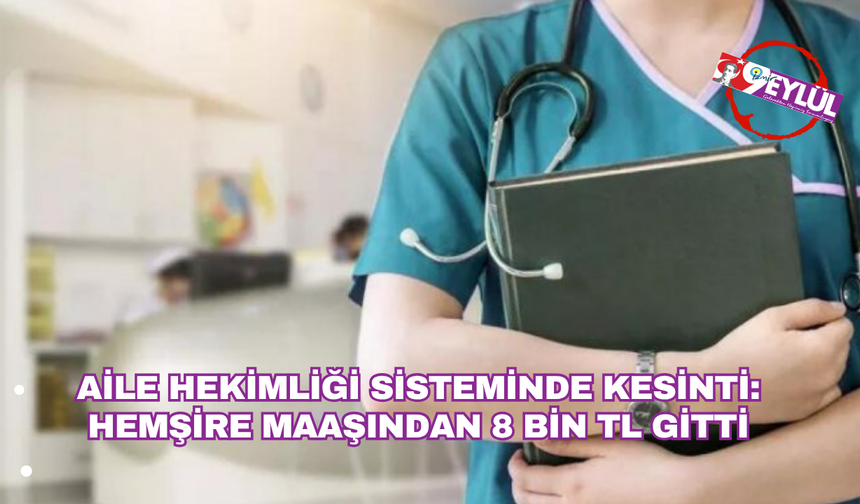 Aile Hekimliği Sisteminde Kesinti: Hemşire Maaşından 8 Bin TL Gitti