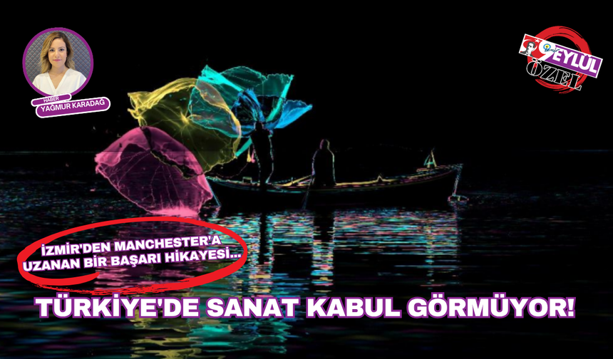 İzmir'den Manchester'a uzanan bir başarı hikayesi... Türkiye'de sanat kabul görmüyor!