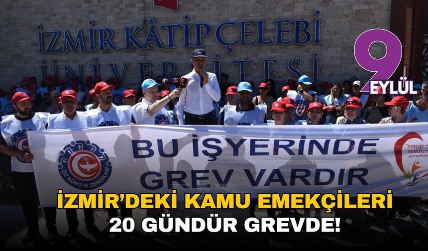 İzmir’deki kamu emekçileri 20 gündür grevde!
