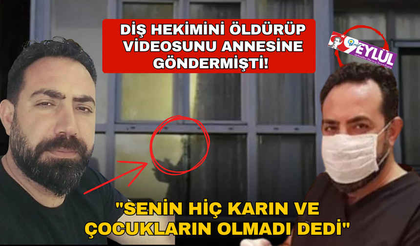 Diş hekimini öldürüp videosunu annesine göndermişti! "Bu zamana kadar hiç karın ve çocukların olmadı dedi"