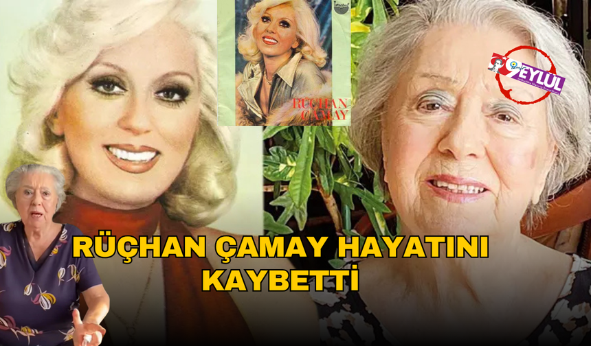 Rüçhan Çamay hayatını kaybetti