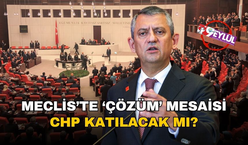 Meclis'te 'Çözüm Komisyonu' mesaisi hızlandı, CHP'nin katılımı 'şartlı'