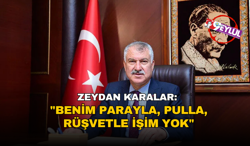 Zeydan Karalar: "Benim parayla, pulla, rüşvetle işim yok"
