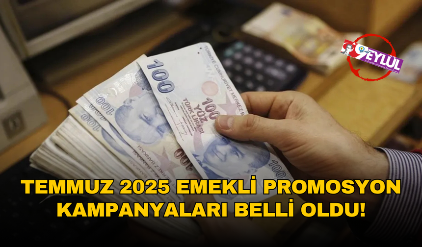 Emekli banka promosyon kampanyaları Temmuz 2025! En yüksek emekli promosyonu veren banka hangisi ve ne kadar veriyor?