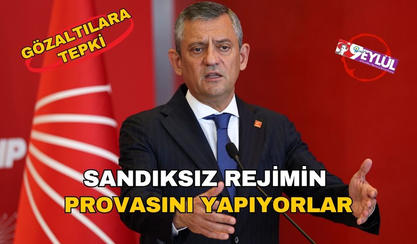 Özel’den gözaltı tepkisi: Sandıksız rejimin provasını yapıyorlar
