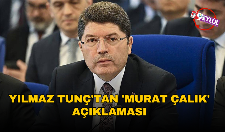 Yılmaz Tunç'tan 'Murat Çalık' açıklaması: "Raporu adli tıp onayladıktan sonra tutuklu kalması mümkün değil"