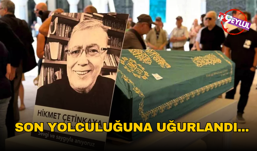 Hikmet Çetinkaya son yolculuğuna uğurlandı...