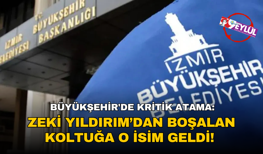 Büyükşehir'de kritik atama: Zeki Yıldırım’dan boşalan koltuğa o isim geldi!